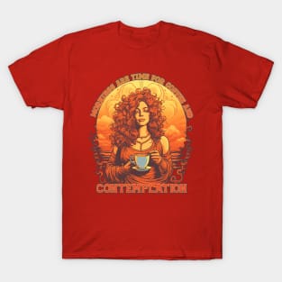 Mornings are time for Coffee and Contemplation T-Shirt